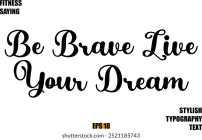 Fitness Saying In Modern Cursive Text Typography Be Brave Live Your Dream