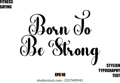 Fitness Saying In Modern Cursive Text Typography Born To Be Strong