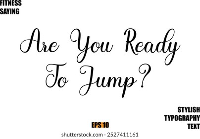 Fitness Saying In Modern Cursive Text Typography Are You Ready To Jump