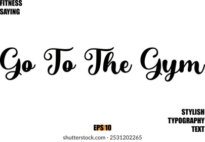 Fitness Saying In Modern Cursive Text Typography Go To The Gym