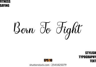 Fitness Saying In Modern Cursive Text Typography Born To Fight