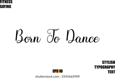 Fitness Saying In Modern Cursive Text Typography Born To Dance