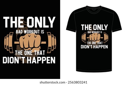 Fitness T-shirt Design The Only Bad Workout Is The One That Don't Happy Vector Eps Print Design.