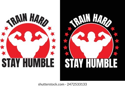 Fitness T-Shirt Design. Train hard stay humble.  fitness is the best revange..