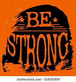 Fitness typographic grunge poster. Be strong. Motivational and inspirational illustration. Lettering. Can be used as a print on T-shirts and bags. Logo for bodybuilding or fitness club. 