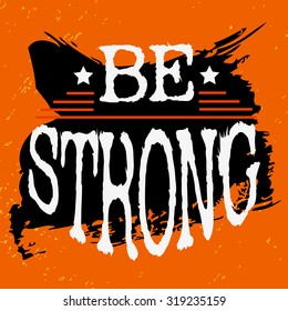 Fitness typographic grunge poster. Be strong. Motivational and inspirational illustration. Lettering. For logo, T-shirt design, banner, stamp, poster, bodybuilding or fitness club. Typography design 