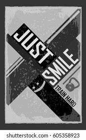 Fitness typographic grunge poster. Just smile :) . Motivational and inspirational illustration. Lettering. For logo, T-shirt design, banner, poster, bodybuilding or fitness club.