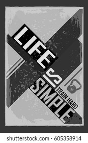 Fitness typographic grunge poster. Life is simple. Motivational and inspirational illustration. Lettering. For logo, T-shirt design, banner, poster, bodybuilding or fitness club.