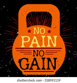Fitness typographic grunge poster. No pain no gain. Motivational and inspirational illustration. Lettering. Can be used as a print on T-shirts and bags. Logo for bodybuilding or fitness club. 