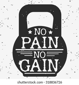 Fitness typographic grunge poster. No pain no gain. Motivational and inspirational illustration. Lettering. For logo, T-shirt design, banner, poster, bodybuilding or fitness club. 