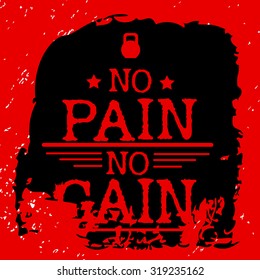 Fitness typographic grunge poster. No pain no gain. Motivational and inspirational illustration. Lettering. For logo, T-shirt design, banner, poster, bodybuilding or fitness club. Typography design 