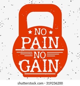 Fitness typographic grunge poster. No pain no gain. Motivational and inspirational illustration. Lettering. For logo, T-shirt design, banner, poster, bodybuilding or fitness club. Typography design 