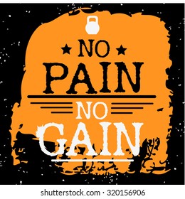 Fitness typographic grunge poster. No pain no gain. Motivational and inspirational illustration. Lettering. For logo, T-shirt design, banner, poster, bodybuilding or fitness club. Typography design  