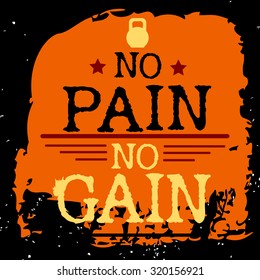 Fitness typographic grunge poster. No pain no gain. Motivational and inspirational illustration. Lettering. For logo, T-shirt design, banner, poster, bodybuilding or fitness club. Typography design  