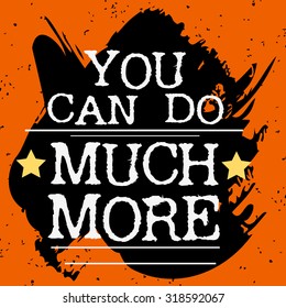 Fitness typographic grunge poster. You can do much more. Motivational and inspirational illustration. Lettering.  Can be used as a print on T-shirts and bags. Logo for bodybuilding or fitness club. 