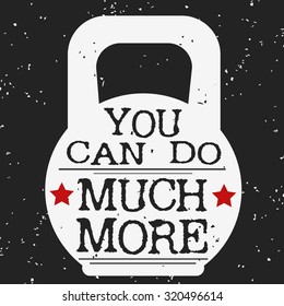 Fitness typographic grunge poster. You can do much more. Quote. Motivational and inspirational illustration. Lettering. For logo, T-shirt, poster for bodybuilding or fitness club. 