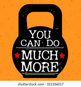 Fitness typographic grunge poster. You can do much more. Motivational and inspirational illustration. Lettering. For logo, T-shirt design banner, print, poster for bodybuilding or fitness club. 