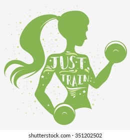 Fitness typographic poster. Just train. Girl with dumbbells. Motivational and inspirational illustration. Lettering. For logo, T-shirt design, banner, stamp, poster, bodybuilding or fitness club.