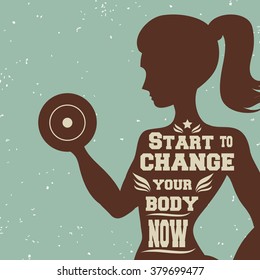 Fitness typographic poster. Start to change your body now. Girl with dumbbells. Motivational and inspirational illustration. Lettering. For logo/T-shirt design/gym/bodybuilding or fitness club.