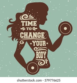 Fitness typographic poster. Time to change your body. Girl with dumbbells. Motivational and inspirational illustration. Lettering. For logo/T-shirt design/gym/bodybuilding or fitness club.