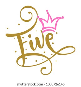 Five (5.) Birthday Baby girl fifth year anniversary. Princess Queen. Toppers for birthday cake. Number 5. Good for cake toppers, T shirts, clothes, mugs, posters, textiles, gifts, baby sets.