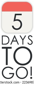 Five 5 days to go, vector sign. Countdown design.