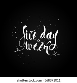 A five day week. Handwriting phrase in modern calligraphy style with brush and ink.