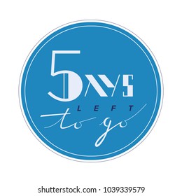 Five days to go. No of days left to go badges. Vector typographic design of 5