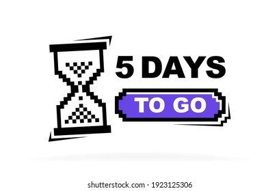 Five days left to go. Geometric label design with hourglass template for sale or retail. Pixel art design. Modern vector illustration.