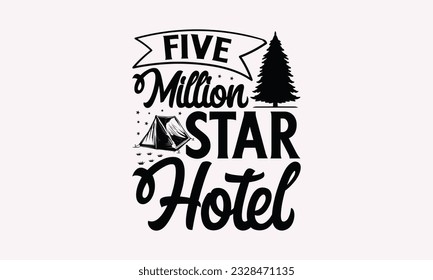 Five million star hotel - Camping SVG Design, Campfire T-shirt Design, Sign Making, Card Making, Scrapbooking, Vinyl Decals and Many More.