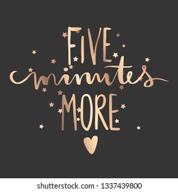 Five minutes more - Vector hand drawn lettering phrase. Modern golden brush calligraphy for blogs, cards, posters and social media. Motivation and inspiration gold quote. Fashion saying.