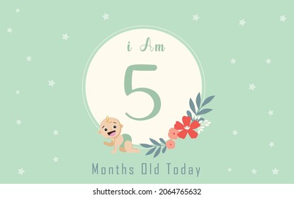  I am five months old today. greeting card, vector illustration design
