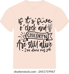 If It's Five O'clock And My Children Are Still Alive, I've Done My Job - Happy Mother's Day T-shirt Design, Mom Mama  Quotes T-shirt Design, Vector EPS Editable Files, can you download this Design.