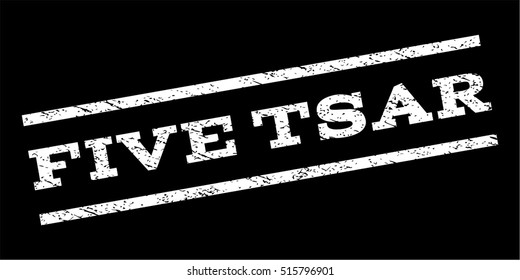 Five Tsar watermark stamp. Text tag between parallel lines with grunge design style. Rubber seal stamp with dust texture. Vector white color ink imprint on a black background.