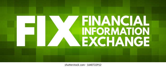 FIX - Financial Information eXchange - electronic communications protocol for international real-time exchange  of information, acronym text concept