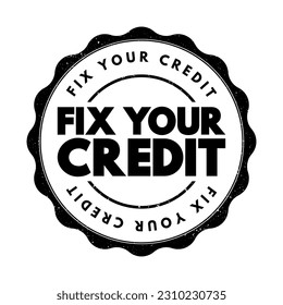 Fix Your Credit - means to repair or improve your credit score, making it higher and more attractive to lenders, text concept stamp