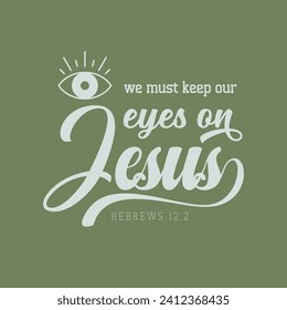 Fix your focus on His light. This captivating design reminds us to keep our eyes firmly on Jesus amidst life's uncertainties typography gospel work