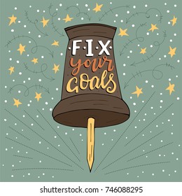 Fix your goals. Handdrawn vector brush lettering with an office button. Nodern calligraphy.