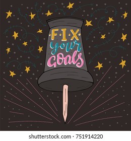 Fix your goals. Handdrawn vector brush lettering with an office button. Nodern calligraphy.
