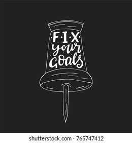 Fix your goals. Handdrawn vector brush lettering with an office button. Nodern calligraphy.