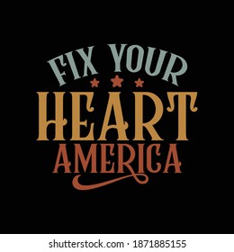 Fix Your Heart America. Typography Motivational Quotes Design, Printing For T shirt, Banner, Poster, Mug Etc, Vector Illustration