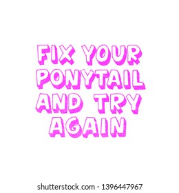 Fix your ponytail and try again. Inspirational girly quote for posters, wall art, paper design. Hand written typography, trendy 3d text, pink color. Motivational quote for female, feminist sign, women