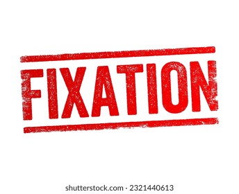 Fixation - an obsessive interest in or feeling about someone or something, text concept stamp