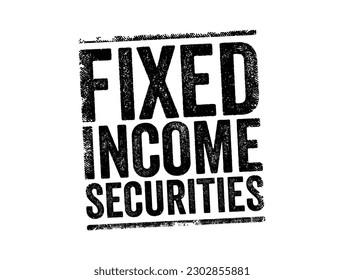 Fixed Income Securities - debt instruments that pay a fixed amount of interest in the form of coupon payments, text concept stamp