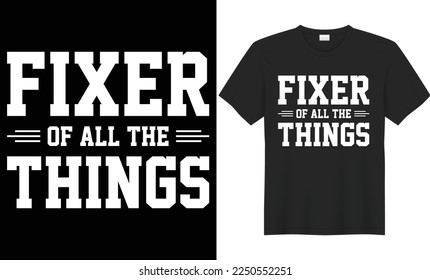 Fixer of all the things typography vector t-shirt design. Perfect for print items and bags, template, poster, gift, cards, banner, Handwritten vector illustration. Isolated on black background