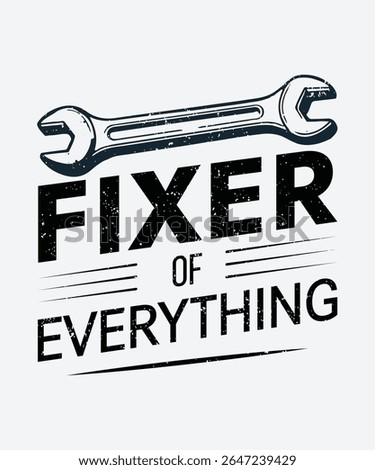 Fixer of Everything Wrench Typography Design – Vintage Handyman Quote for Father’s Day or Mechanic Gift