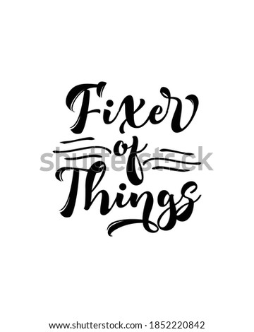 Fixer of things. Hand drawn typography poster design. Premium Vector.