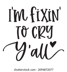 i'm fixin to cry y'all background inspirational quotes typography lettering design