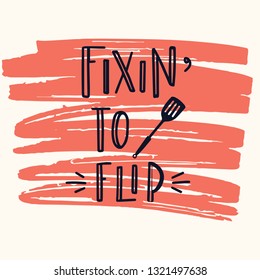 Fixin to flip Hand drawn inspirational lettering poster. Vector vintage illustration.