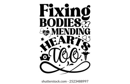 Fixing bodies mending hearts too-doctor t shirt design, Calligraphy graphic design typography element,Hand drawn lettering phrase isolated on white background, Hand written vector sign Files for Cut e